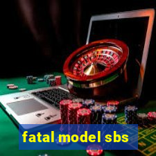 fatal model sbs