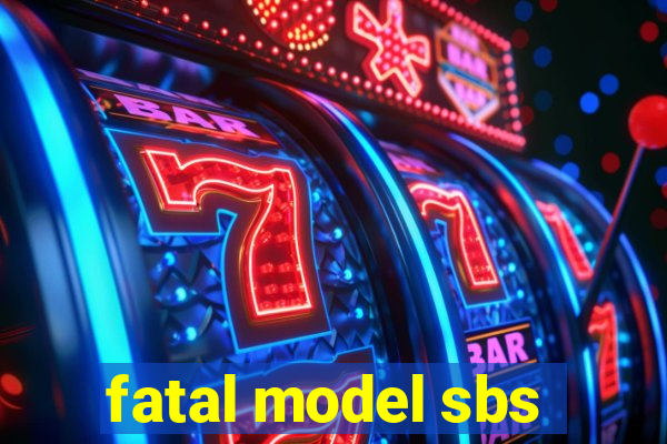 fatal model sbs