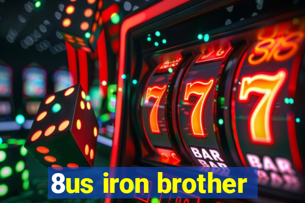 8us iron brother