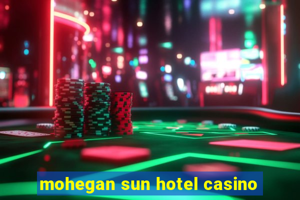 mohegan sun hotel casino