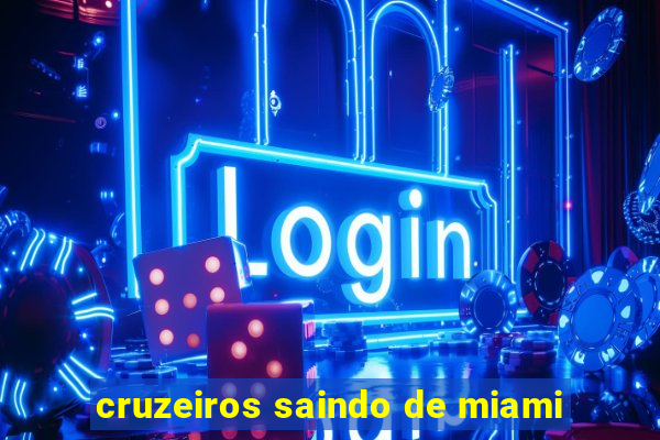 cruzeiros saindo de miami