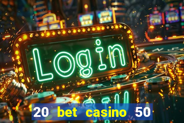 20 bet casino 50 free spins