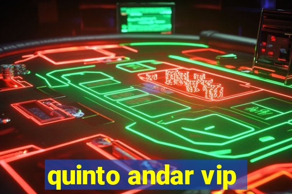 quinto andar vip