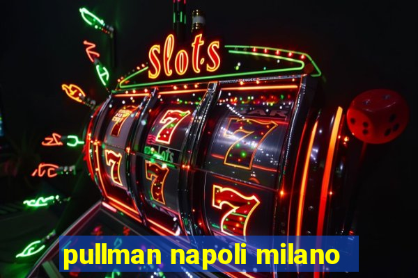 pullman napoli milano