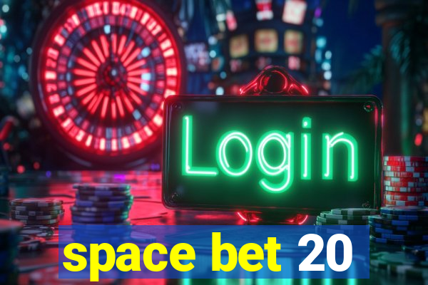 space bet 20