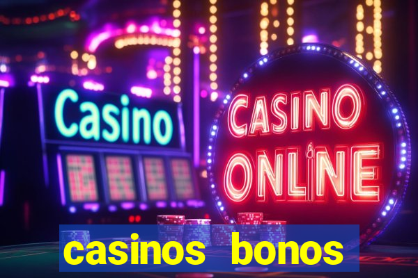 casinos bonos bienvenida gratis sin depósito