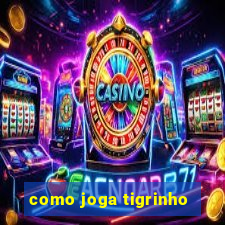 como joga tigrinho