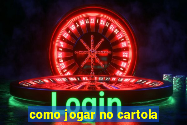 como jogar no cartola