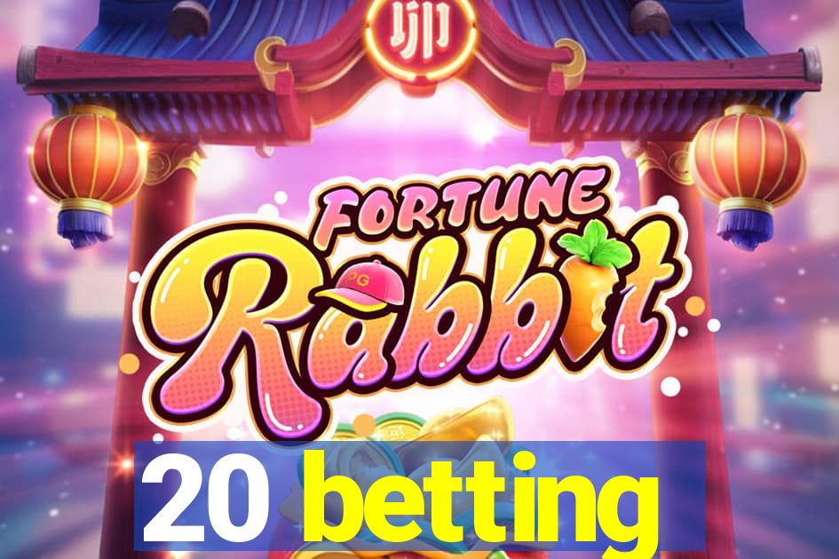 20 betting