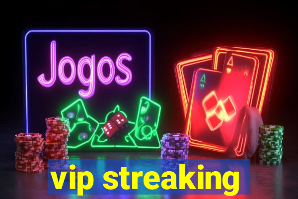 vip streaking