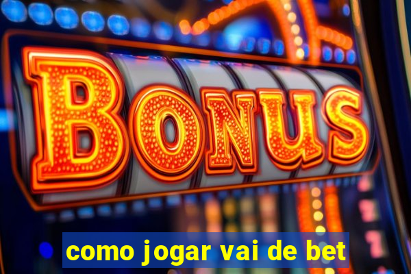 como jogar vai de bet