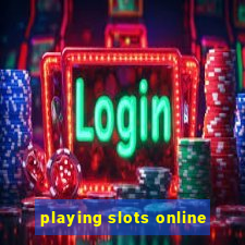 playing slots online