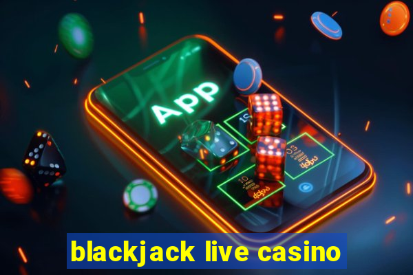 blackjack live casino