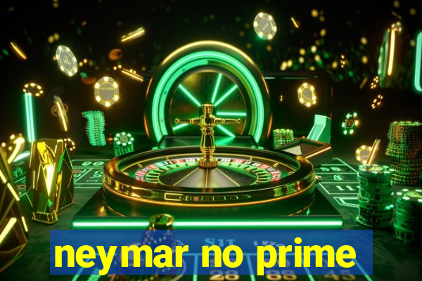 neymar no prime