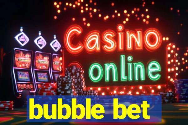 bubble bet