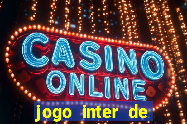 jogo inter de mil?o hoje ao vivo