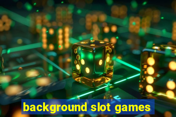 background slot games