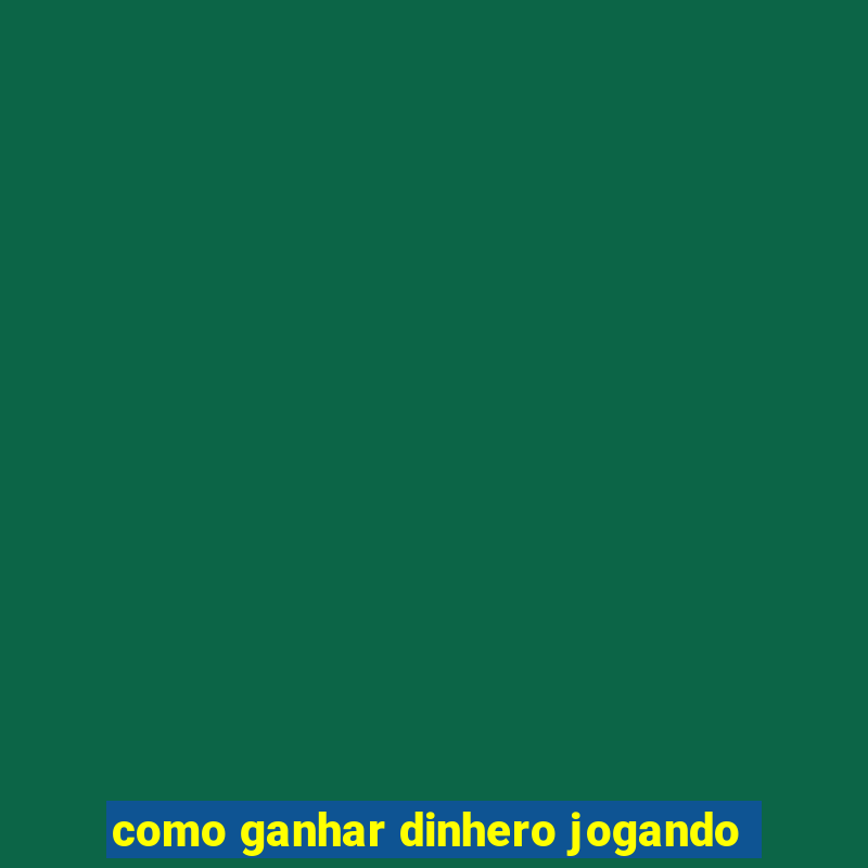 como ganhar dinhero jogando