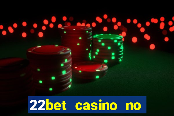 22bet casino no deposit bonus