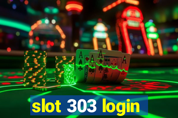 slot 303 login