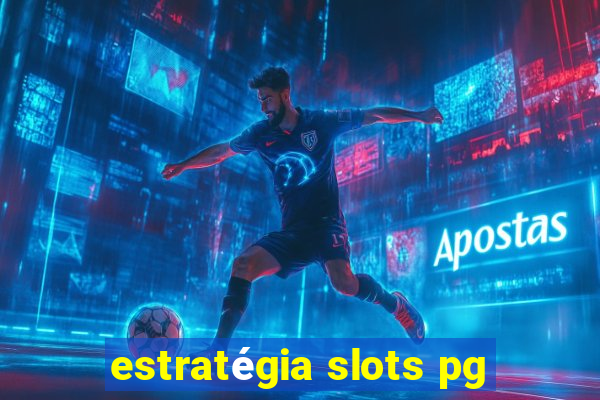 estratégia slots pg