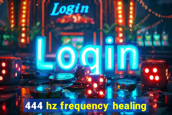 444 hz frequency healing