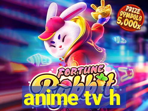 anime tv h