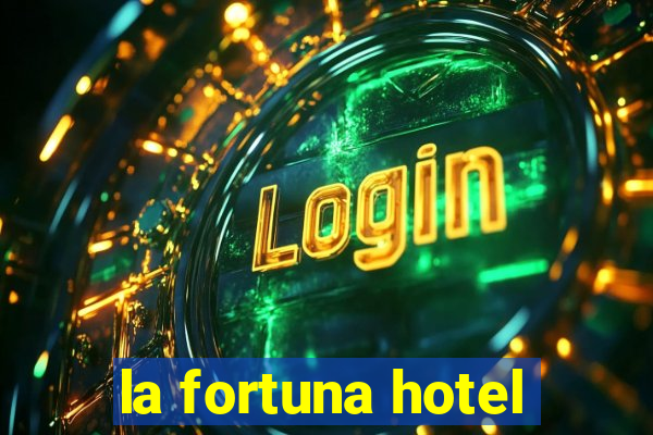 la fortuna hotel