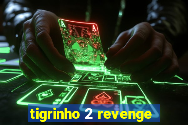 tigrinho 2 revenge