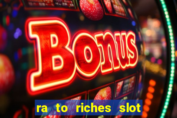 ra to riches slot free play