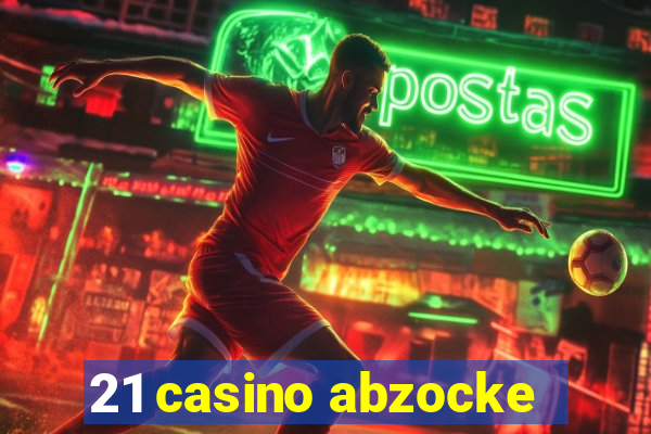 21 casino abzocke