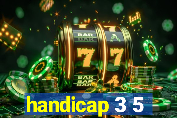 handicap 3 5