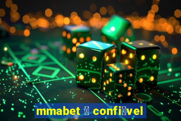 mmabet 茅 confi谩vel