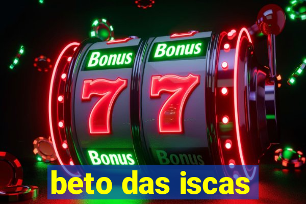 beto das iscas