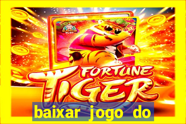 baixar jogo do tigrinho plataforma nova