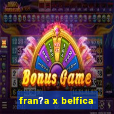 fran?a x belfica