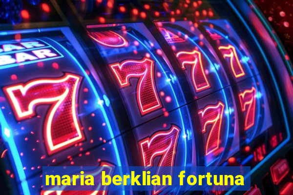 maria berklian fortuna