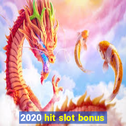 2020 hit slot bonus