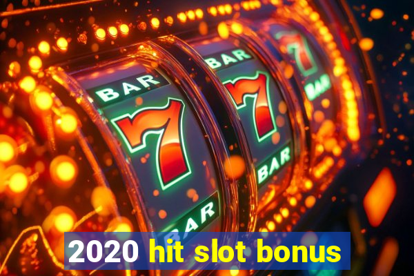 2020 hit slot bonus