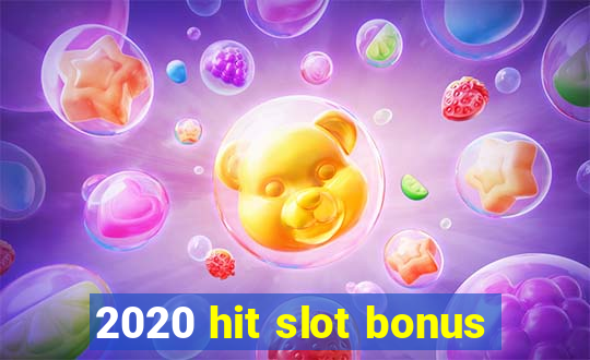 2020 hit slot bonus