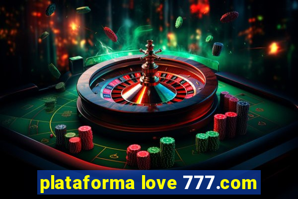 plataforma love 777.com