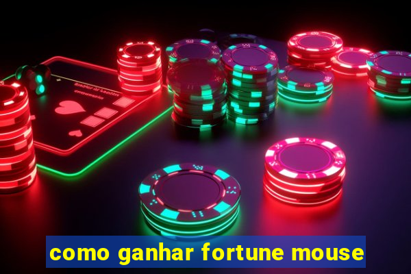 como ganhar fortune mouse