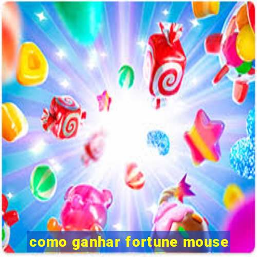 como ganhar fortune mouse