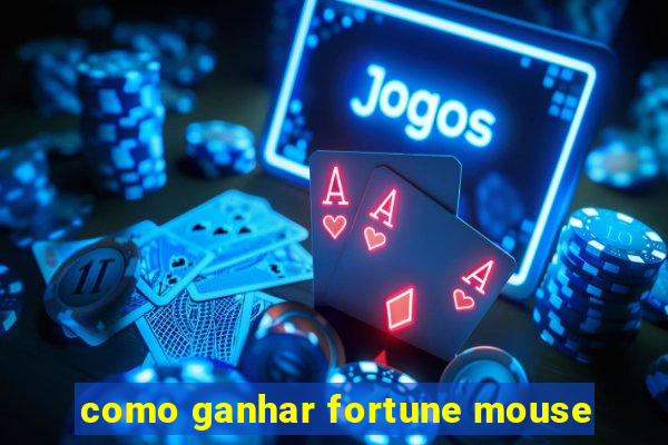 como ganhar fortune mouse