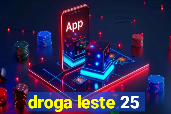 droga leste 25