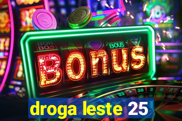 droga leste 25