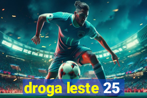 droga leste 25