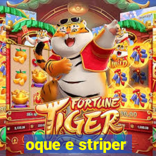 oque e striper