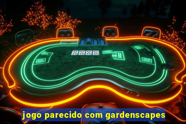 jogo parecido com gardenscapes