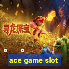 ace game slot